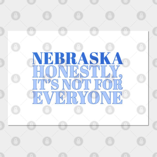 Nebraska Slogan Honestly, it’s not for everyone Honestly Posters